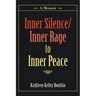 Inner Silence/Inner Rage to Inner Peace: A Memoir