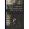 The Use of Quinine During the Civil War ..