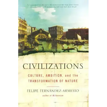 Civilizations: Culture, Ambition, and the Transformation of Nature