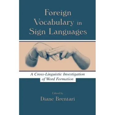 Foreign Vocabulary in Sign Languages: A Cross-Linguistic Investigation of Word Formation