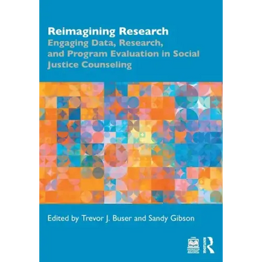 Reimagining Research: Engaging Data, Research, and Program Evaluation in Social Justice Counseling