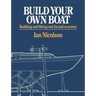 Build Your Own Boat: Building and Fitting-Out for Sail or Power