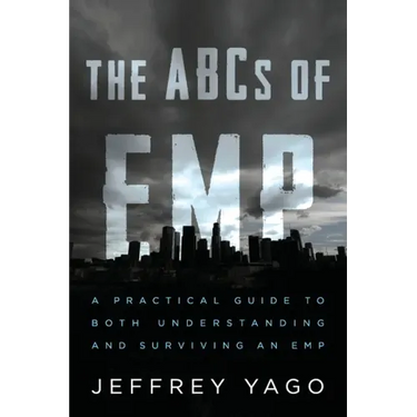The ABCs of EMP: A Practical Guide to Both Understanding and Surviving an EMP