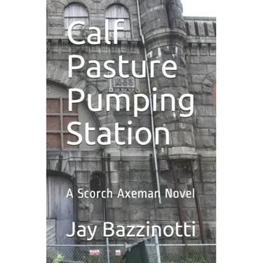 Calf Pasture Pumping Station: A Scorch Axeman Novel