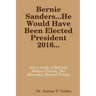 Bernie Sanders...He Would Have Been Elected President 2016