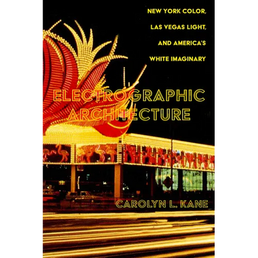 Electrographic Architecture: New York Color, Las Vegas Light, and America's White Imaginary