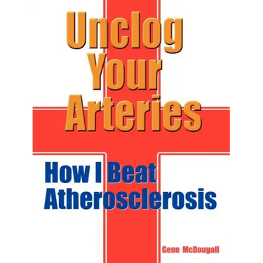 Unclog Your Arteries: How I Beat Atherosclerosis