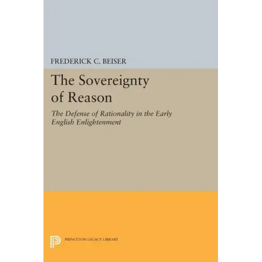 The Sovereignty of Reason: The Defense of Rationality in the Early English Enlightenment