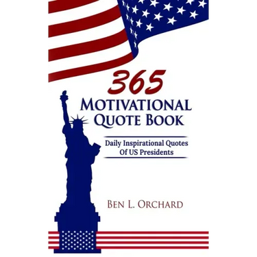 365 Motivational Quote Book: Daily Inspirational Quotes Of US Presidents