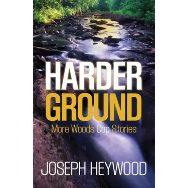 Harder Ground: More Woods Cop Stories