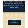 Reform of Offenses Relating to Rape, Sexual Assault, and Other Sexual Misconduct Under Uniform Code of Military Justice