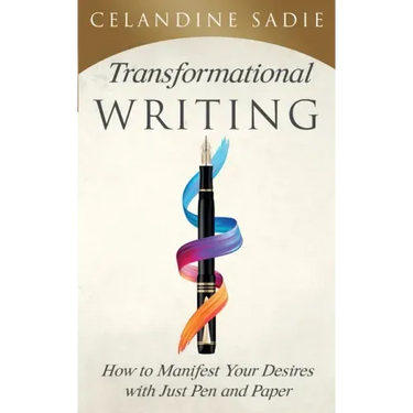 Transformational Writing: How To Manifest Your Desires With Just Pen And Paper