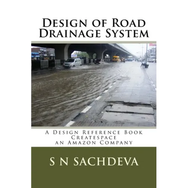 Design of Road Drainage System: A Design Reference Book Createspace, an Amazon Company