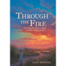 Through the Fire: Traveling the Broken Road to Hope and Healing