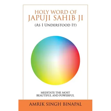 Holy Word of Japuji Sahib Ji (As I Understood It): Meditate the Most Beautiful and Powerful