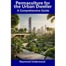 Permaculture for the Urban Dweller: A Comprehensive Guide