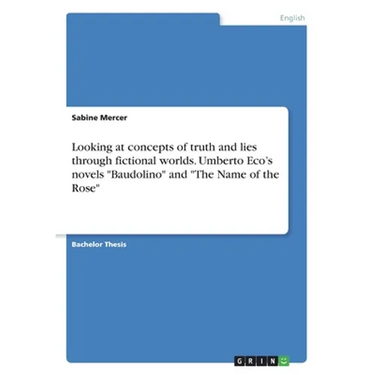 Looking at concepts of truth and lies through fictional worlds. Umberto Eco's novels "Baudolino" and "The Name of the Rose"