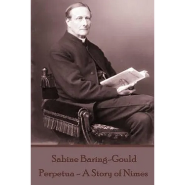 Sabine Baring-Gould - Perpetua - A Story of Nimes