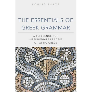 The Essentials of Greek Grammar: A Reference for Intermediate Readers of Attic Greek Volume 39