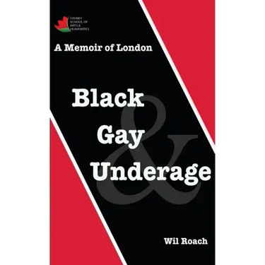 Black, Gay & Underage: A Memoir of London