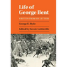 Life of George Bent: Written from His Letters