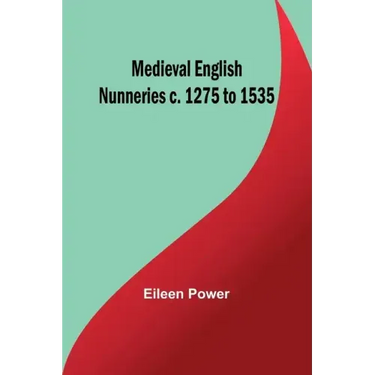 Medieval English Nunneries c. 1275 to 1535