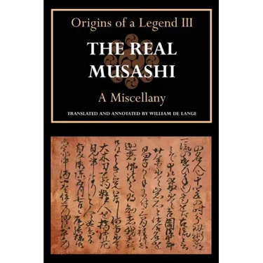 The Real Musashi: A Miscellany (Origins of a Legend III)