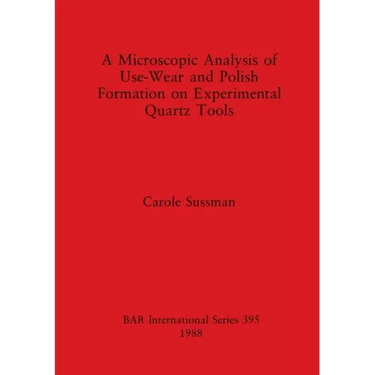 A Microscopic Analysis of Use-Wear and Polish Formation on Experimental Quartz Tools