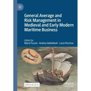 General Average and Risk Management in Medieval and Early Modern Maritime Business