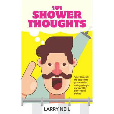101 Shower Thoughts: Funny Thoughts and Deep Ideas Guaranteed to Make You Laugh and Say Why Didn't I Think of That?