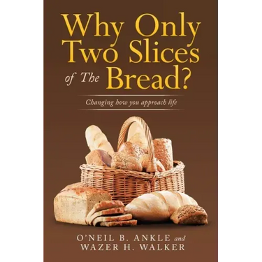 Why Only Two Slices of the Bread?: Changing How You Approach Life
