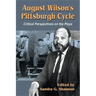 August Wilson's Pittsburgh Cycle: Critical Perspectives on the Plays