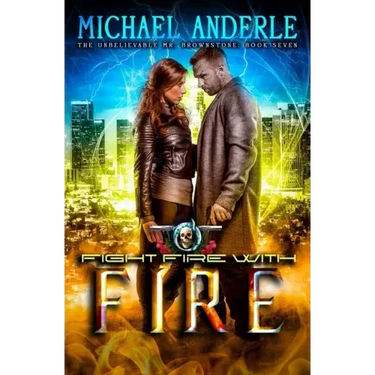 Fight Fire with Fire: The Unbelievable Mr. Brownstone Book 7