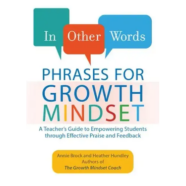In Other Words: Phrases for Growth Mindset: A Teacher's Guide to Empowering Students Through Effective Praise and Feedback