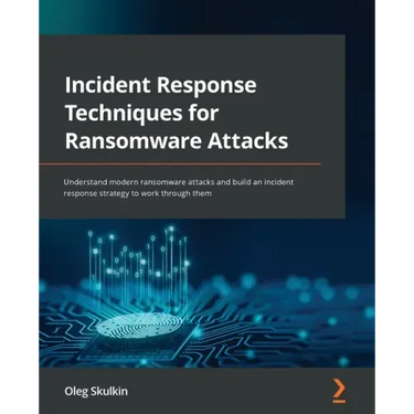 Incident Response Techniques for Ransomware Attacks: Understand modern ransomware attacks and build an incident response strategy to work through them