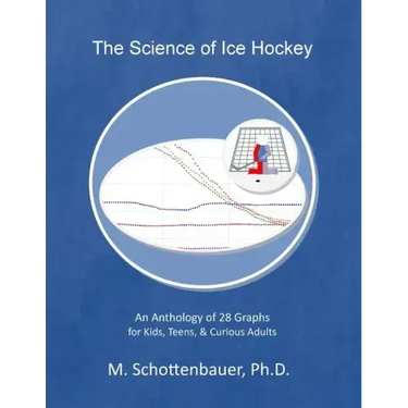 The Science of Ice Hockey: An Anthology of 28 Graphs for Kids, Teens, & Curious Adults