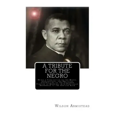 A Tribute for the Negro: Being a Vindication of the Moral, Intellectual, and Religious Capabilities of the Coloured Portion of Mankind; with Pa