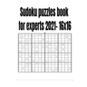 Sudoku puzzles book for experts 2021- 16x16