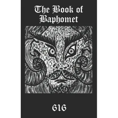 The Book of Baphomet: A wild excursion into Eliphas Levi's image, the Black Man of the Witches' Sabbat and all things diabolically goatish!