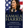 Kamala Harris: A Biography of an American Vice President