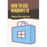 How To Use Windows 10: Windows 10 Tips And Tricks: How To Update Windows 10