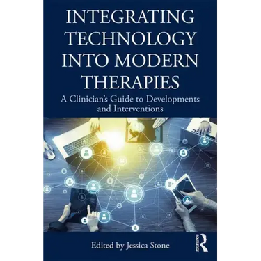 Integrating Technology Into Modern Therapies: A Clinician's Guide to Developments and Interventions