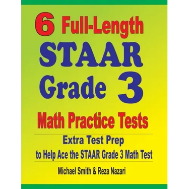 6 Full-Length STAAR Grade 3 Math Practice Tests: Extra Test Prep to Help Ace the STAAR Grade 3 Math Test