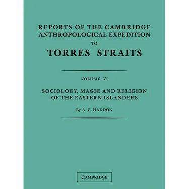Reports of the Cambridge Anthropological Expedition to Torres Straits: Volume 6, Sociology, Magic and Religion of the Eastern Islanders