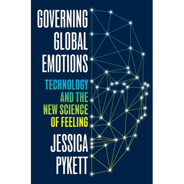 Governing Global Emotions: Technology and the New Science of Feeling