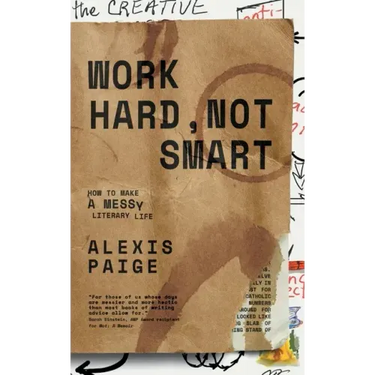 Work Hard, Not Smart: How to Make a Messy Literary Life