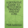 A Definitive Guide to Kettle Bell Training and Fat Loss