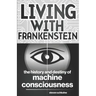 Living with Frankenstein: The History and Destiny of Machine Consciousness