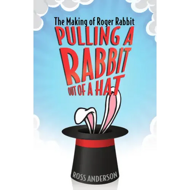 Pulling a Rabbit Out of a Hat: The Making of Roger Rabbit