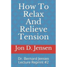 How To Relax And Relieve Tension: Dr. Bernard Jensen Lecture Reprint #2